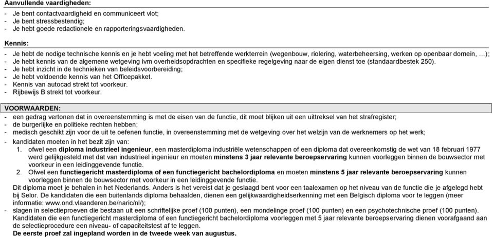 wetgeving ivm overheidsopdrachten en specifieke regelgeving naar de eigen dienst toe (standaardbestek 250).