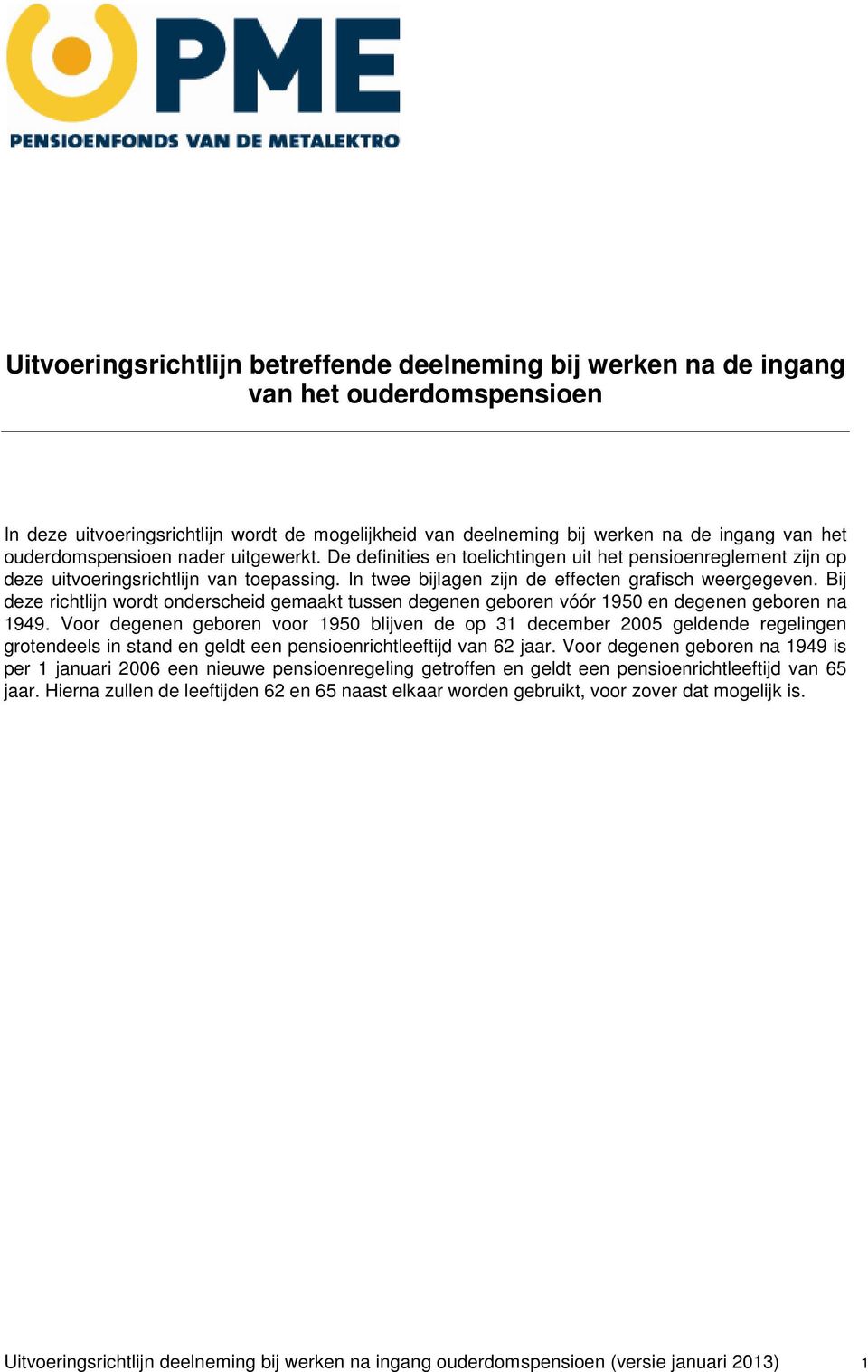 Bij deze richtlijn wordt onderscheid gemaakt tussen degenen geboren vóór 1950 en degenen geboren na 1949.