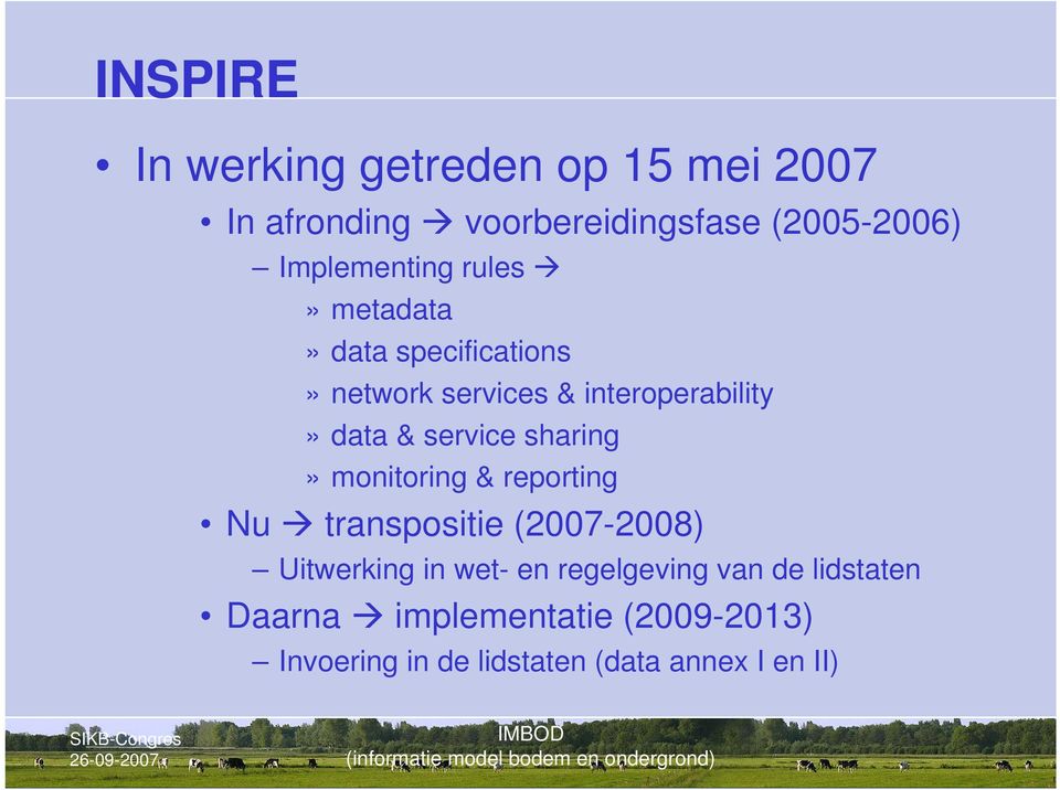 service sharing» monitoring & reporting Nu transpositie (2007-2008) Uitwerking in wet- en