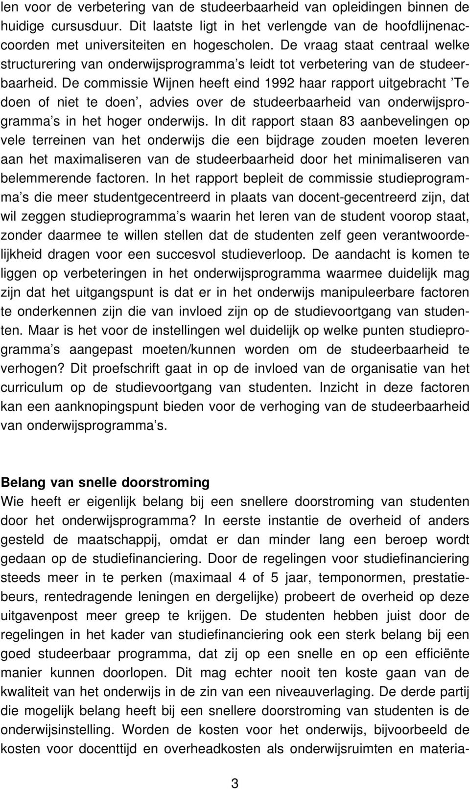 De commissie Wijnen heeft eind 1992 haar rapport uitgebracht Te doen of niet te doen, advies over de studeerbaarheid van onderwijsprogramma s in het hoger onderwijs.