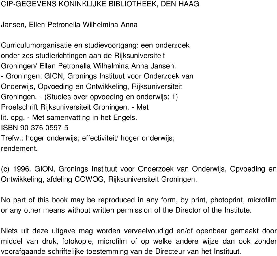 - (Studies over opvoeding en onderwijs; 1) Proefschrift Rijksuniversiteit Groningen. - Met lit. opg. - Met samenvatting in het Engels. ISBN 90-376-0597-5 Trefw.