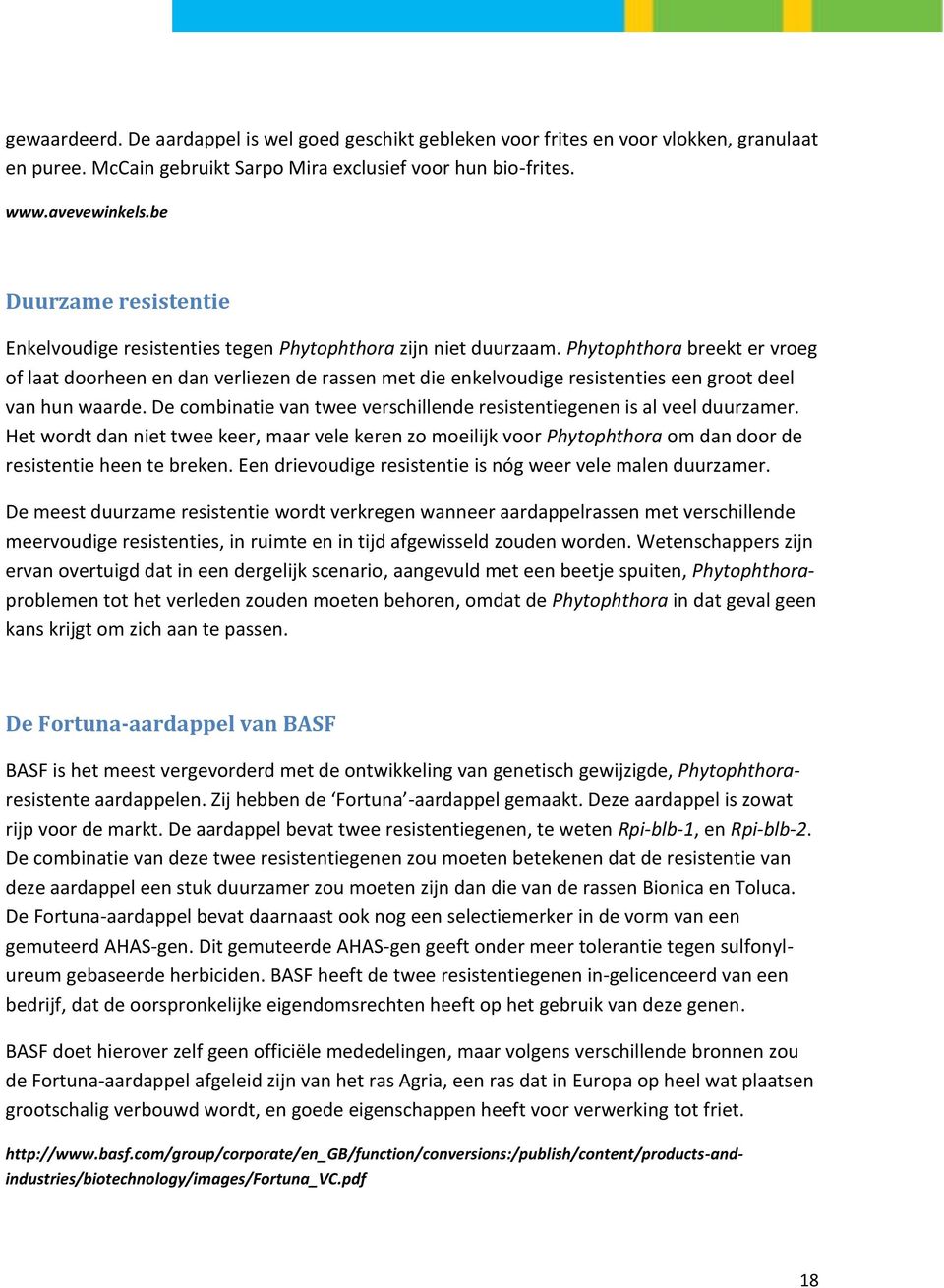 Phytophthora breekt er vroeg of laat doorheen en dan verliezen de rassen met die enkelvoudige resistenties een groot deel van hun waarde.