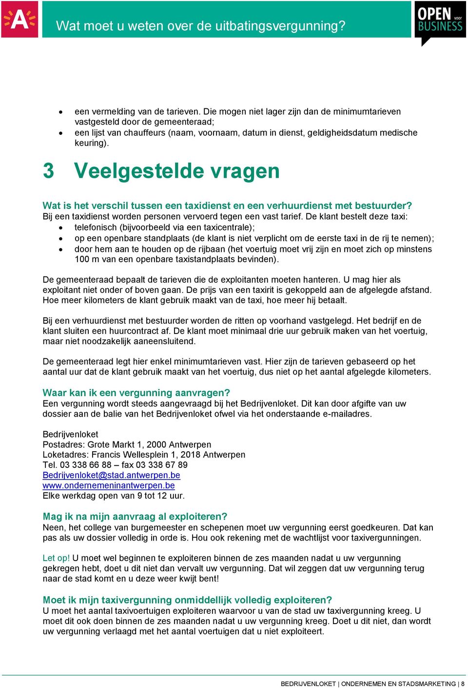 3 Veelgestelde vragen Wat is het verschil tussen een taxidienst en een verhuurdienst met bestuurder? Bij een taxidienst worden personen vervoerd tegen een vast tarief.