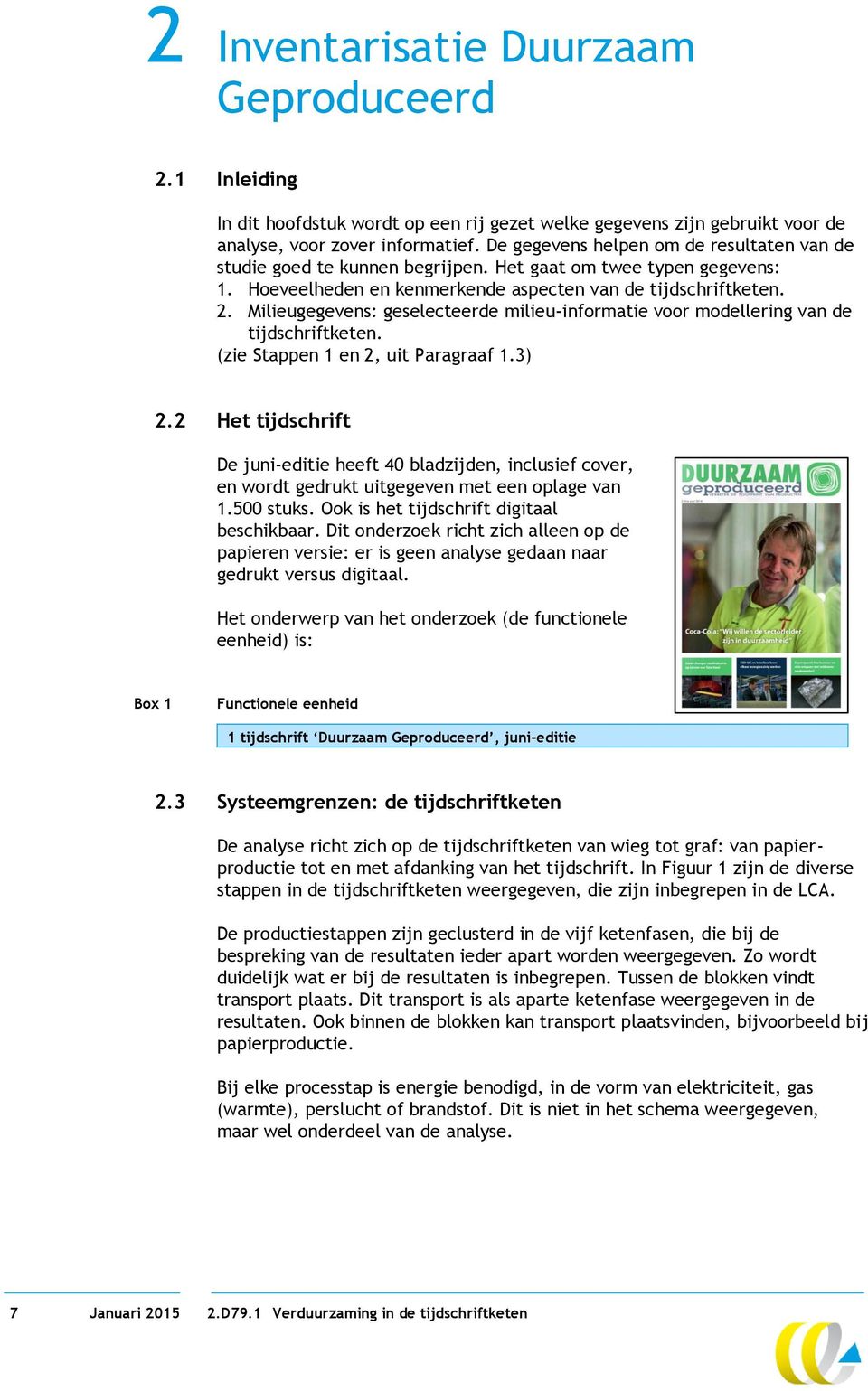 Milieugegevens: geselecteerde milieu-informatie voor modellering van de tijdschriftketen. (zie Stappen 1 en 2, uit Paragraaf 1.3) 2.