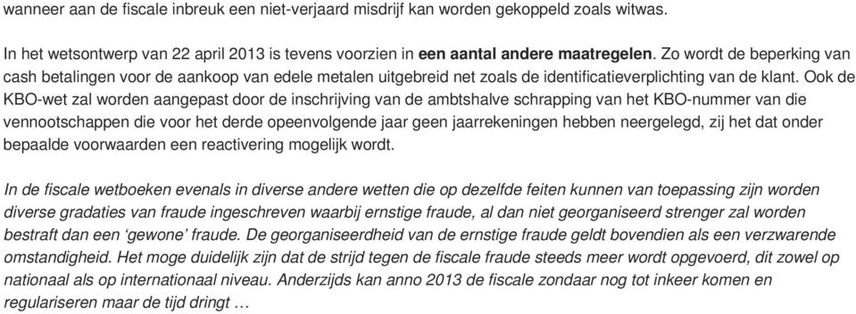 Ook de KBO-wet zal worden aangepast door de inschrijving van de ambtshalve schrapping van het KBO-nummer van die vennootschappen die voor het derde opeenvolgende jaar geen jaarrekeningen hebben