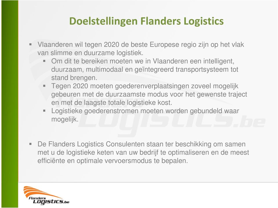 Tegen 2020 moeten goederenverplaatsingen zoveel mogelijk gebeuren met de duurzaamste modus voor het gewenste traject en met de laagste totale logistieke kost.