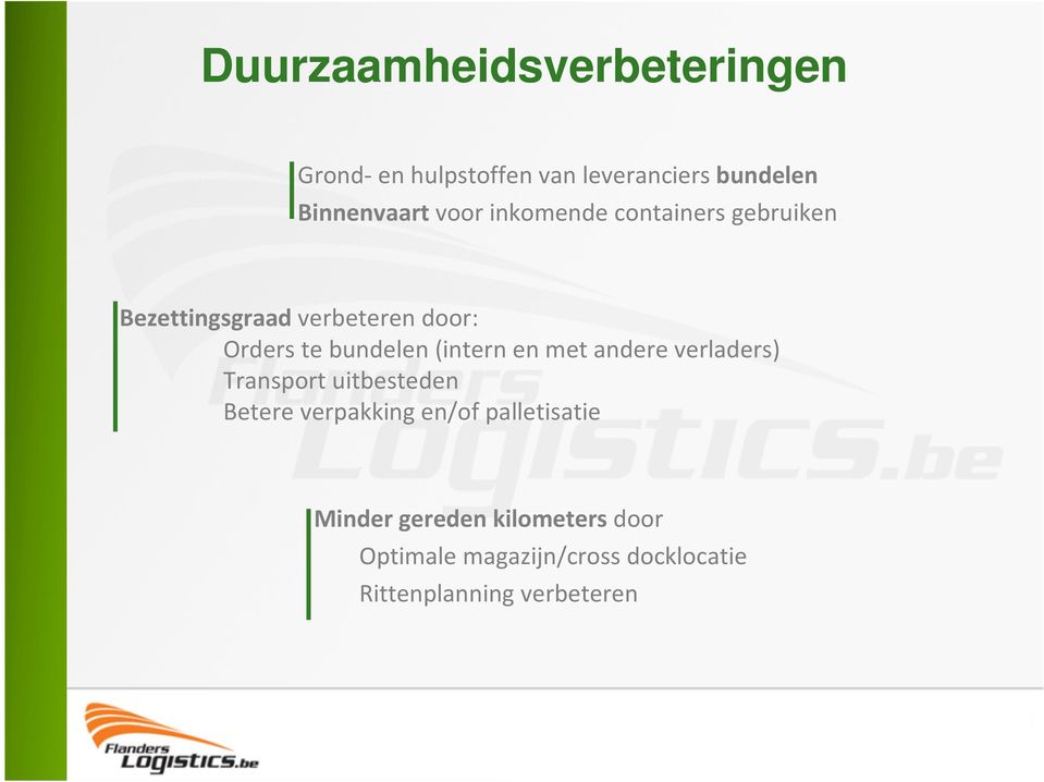 (intern en met andere verladers) Transport uitbesteden Betere verpakking en/of