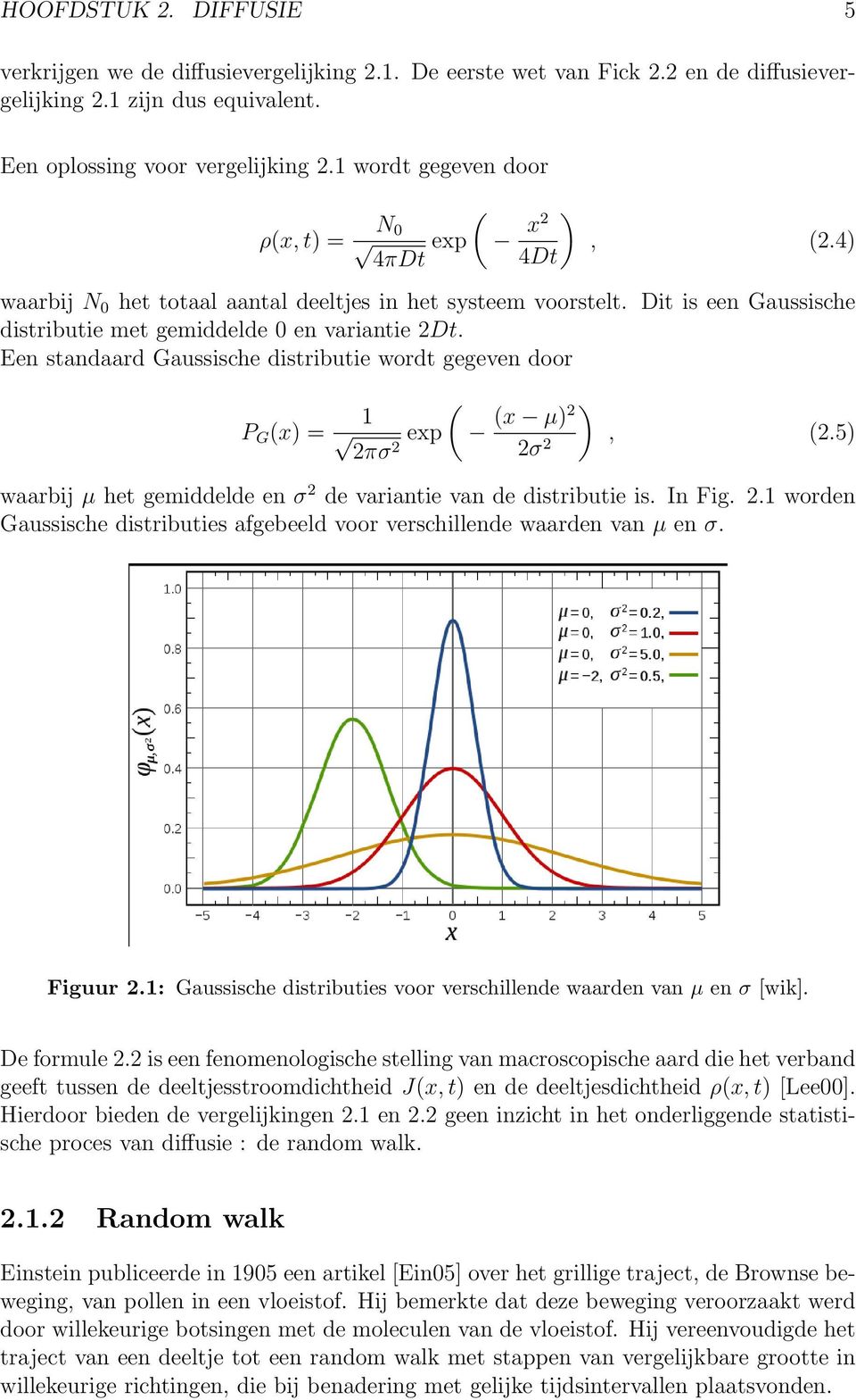 Een standaard Gaussische distributie wordt gegeven door P G (x) = ( 1 exp 2πσ 2 ) (x µ)2 2σ 2, (2.5) waarbij µ het gemiddelde en σ 2 de variantie van de distributie is. In Fig. 2.1 worden Gaussische distributies afgebeeld voor verschillende waarden van µ en σ.
