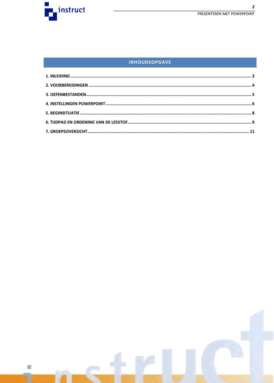 INSTELLINGEN POWERPOINT... 6 5. BEGINSITUATIE... 8 6.