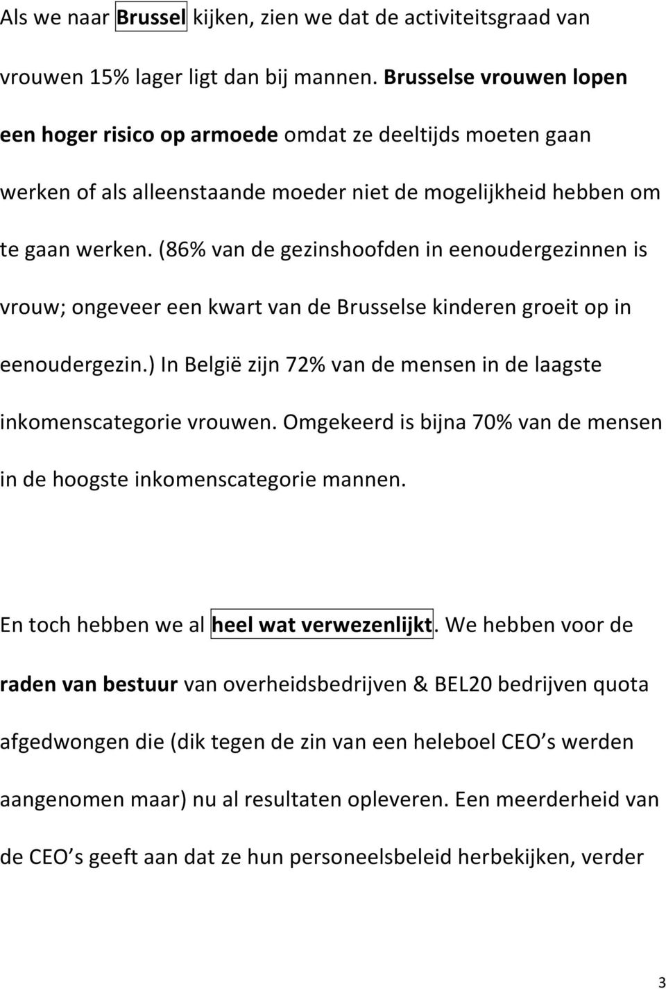 (86% van de gezinshoofden in eenoudergezinnen is vrouw; ongeveer een kwart van de Brusselse kinderen groeit op in eenoudergezin.