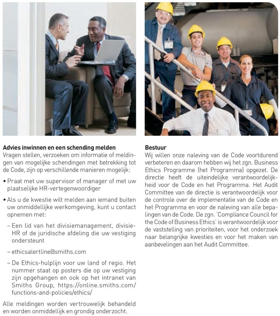 divisiemanagement, divisie- HR of de juridische afdeling die uw vestiging ondersteunt ethicsalertline@smiths.com De Ethics-hulplijn voor uw land of regio.