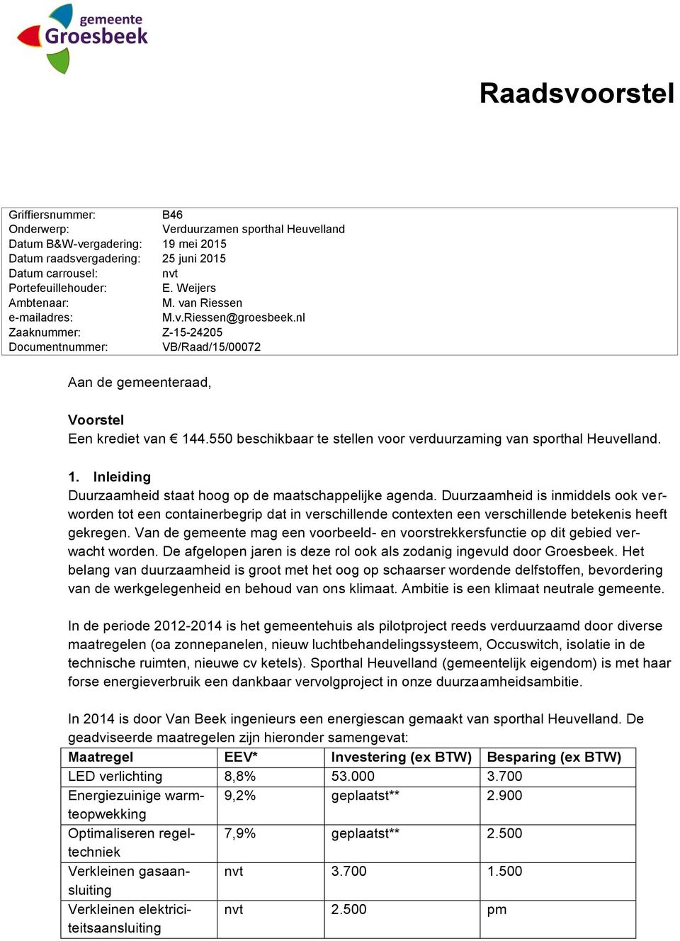 550 beschikbaar te stellen voor verduurzaming van sporthal Heuvelland. 1. Inleiding Duurzaamheid staat hoog op de maatschappelijke agenda.