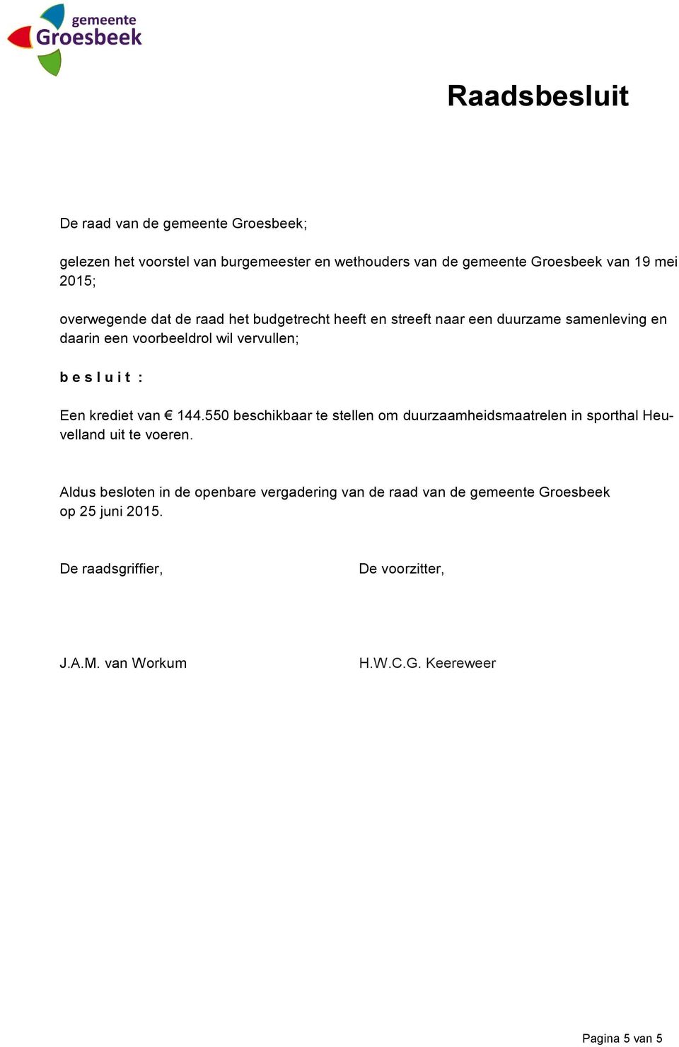 Een krediet van 144.550 beschikbaar te stellen om duurzaamheidsmaatrelen in sporthal Heuvelland uit te voeren.