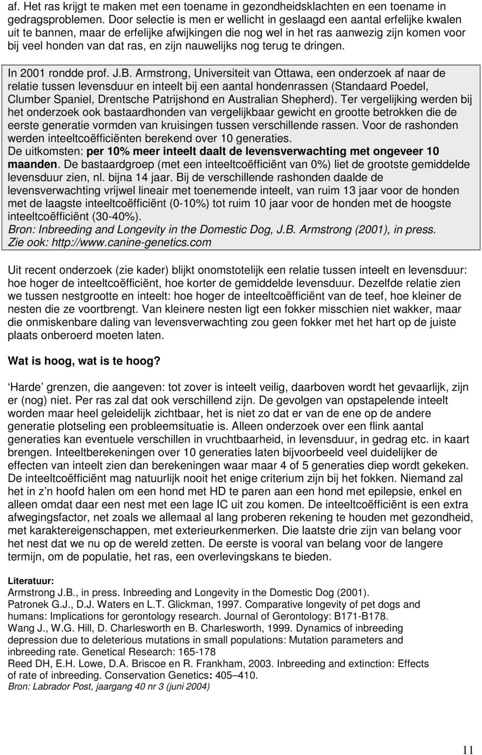 zijn nauwelijks nog terug te dringen. In 2001 rondde prof. J.B.