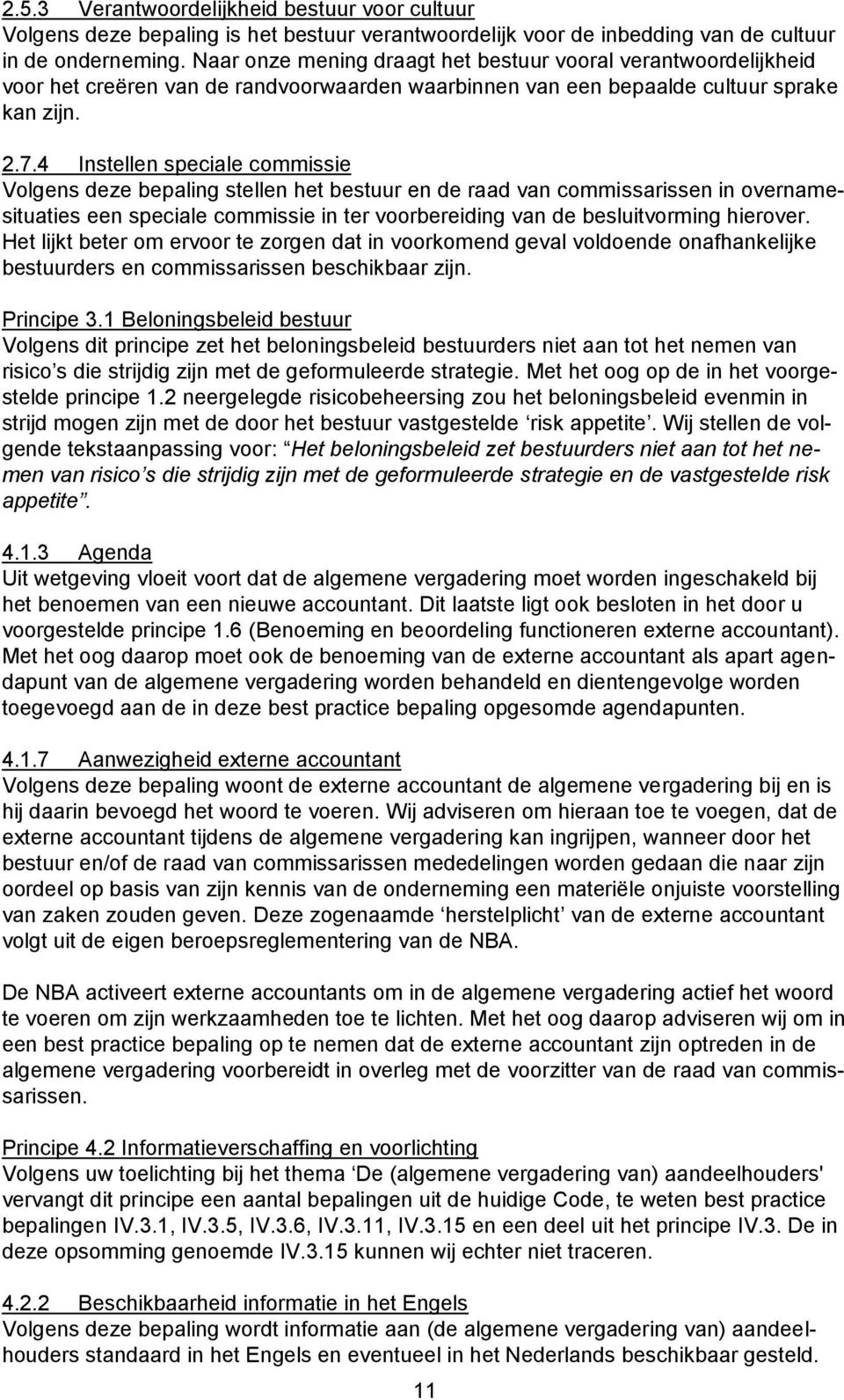 4 Instellen speciale commissie Volgens deze bepaling stellen het bestuur en de raad van commissarissen in overnamesituaties een speciale commissie in ter voorbereiding van de besluitvorming hierover.