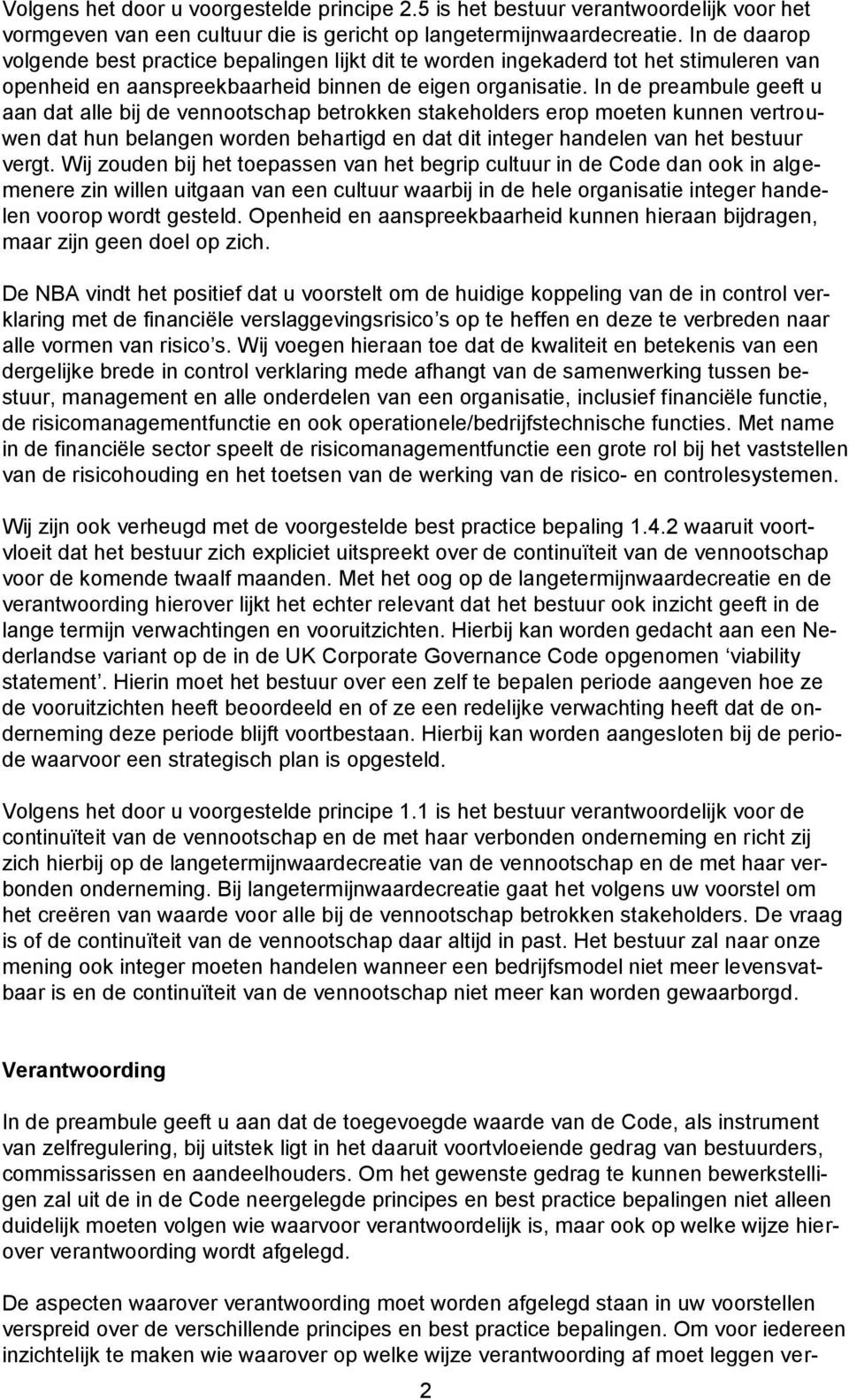 In de preambule geeft u aan dat alle bij de vennootschap betrokken stakeholders erop moeten kunnen vertrouwen dat hun belangen worden behartigd en dat dit integer handelen van het bestuur vergt.