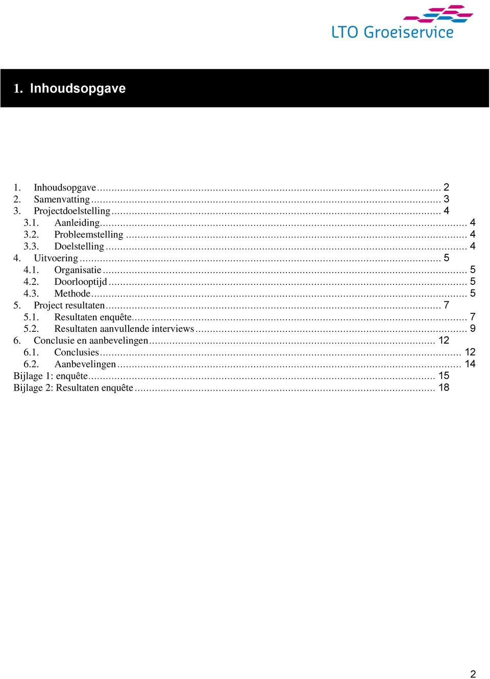 Project resultaten... 7 5.1. Resultaten enquête... 7 5.2. Resultaten aanvullende interviews... 9 6.