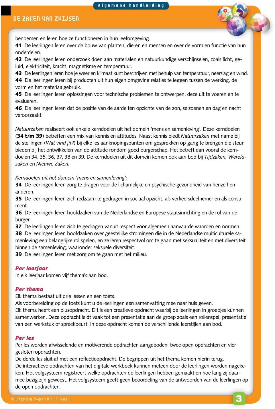 43 De leerlingen leren hoe je weer en klimaat kunt beschrijven met behulp van temperatuur, neerslag en wind.