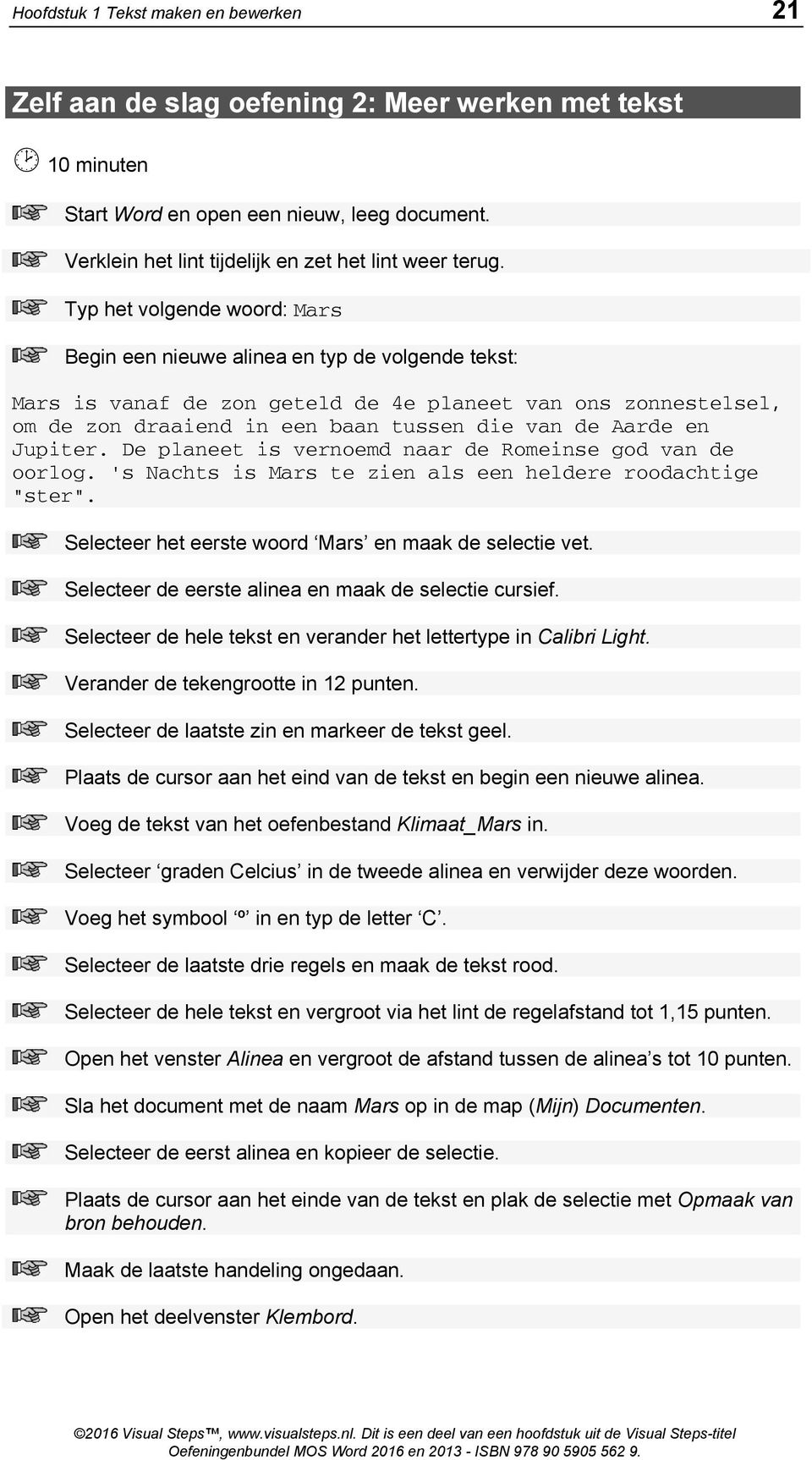 Typ het volgende woord: Mars Begin een nieuwe alinea en typ de volgende tekst: Mars is vanaf de zon geteld de 4e planeet van ons zonnestelsel, om de zon draaiend in een baan tussen die van de Aarde