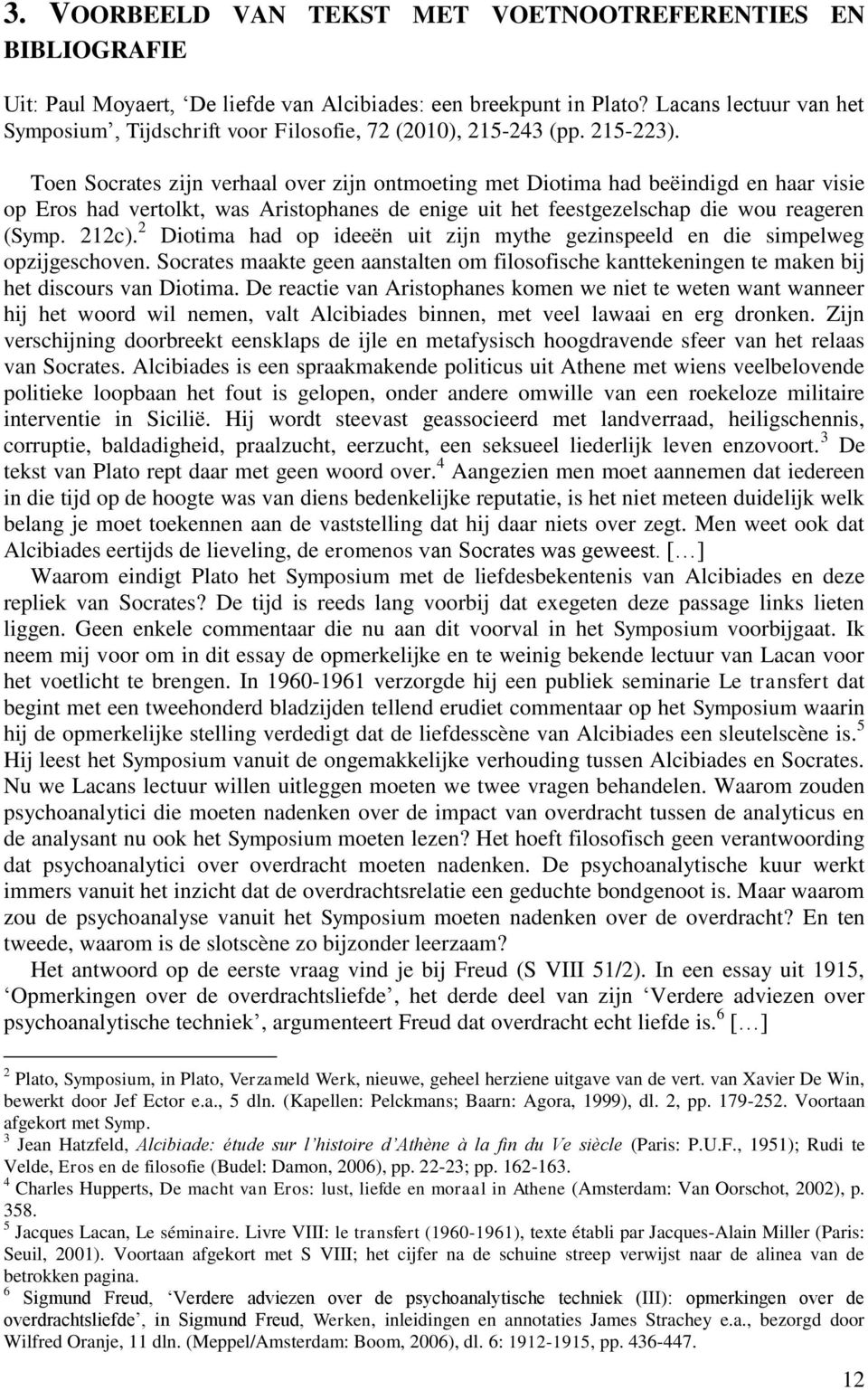 Toen Socrates zijn verhaal over zijn ontmoeting met Diotima had beëindigd en haar visie op Eros had vertolkt, was Aristophanes de enige uit het feestgezelschap die wou reageren (Symp. 212c).