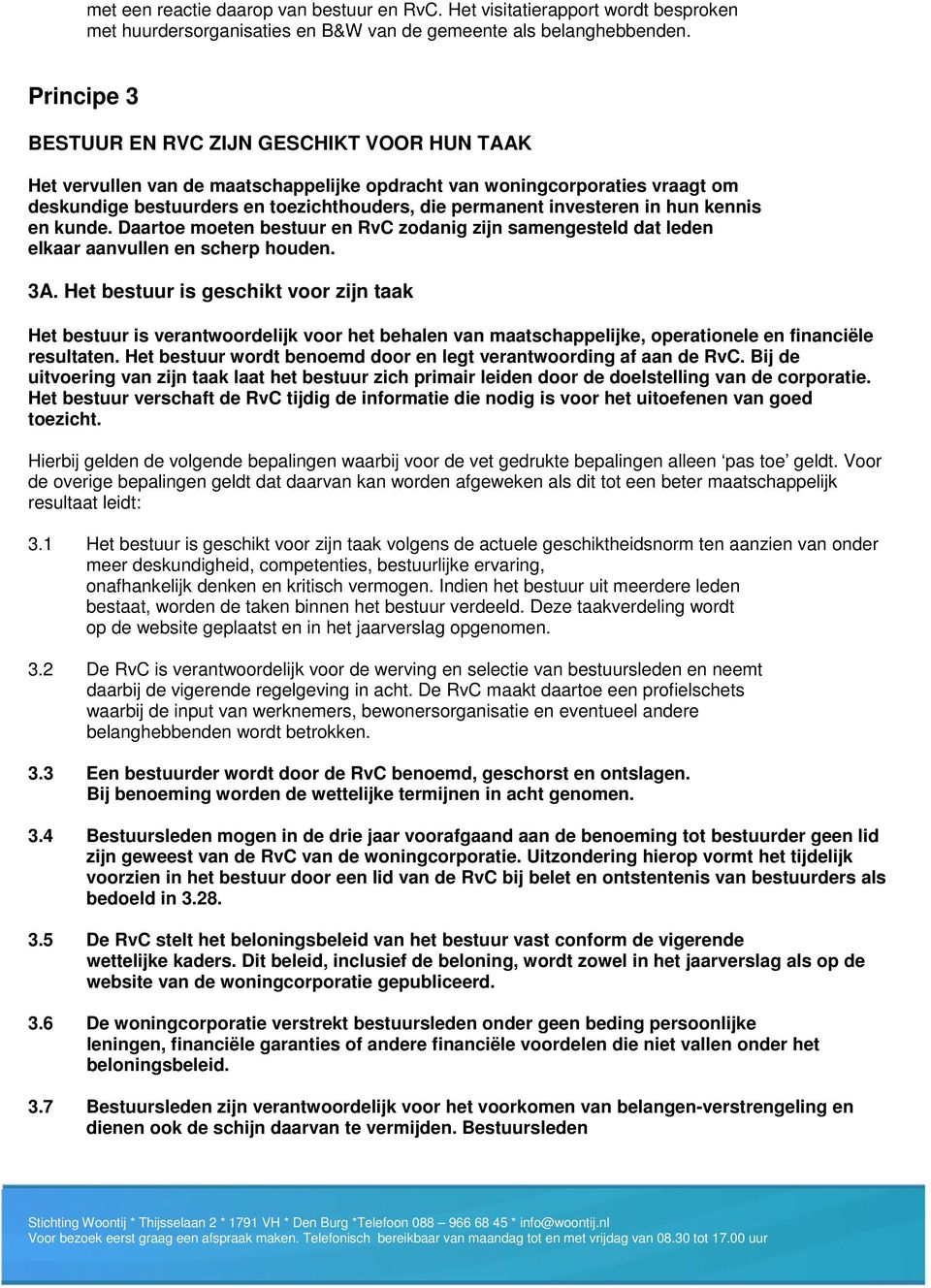 investeren in hun kennis en kunde. Daartoe moeten bestuur en RvC zodanig zijn samengesteld dat leden elkaar aanvullen en scherp houden. 3A.