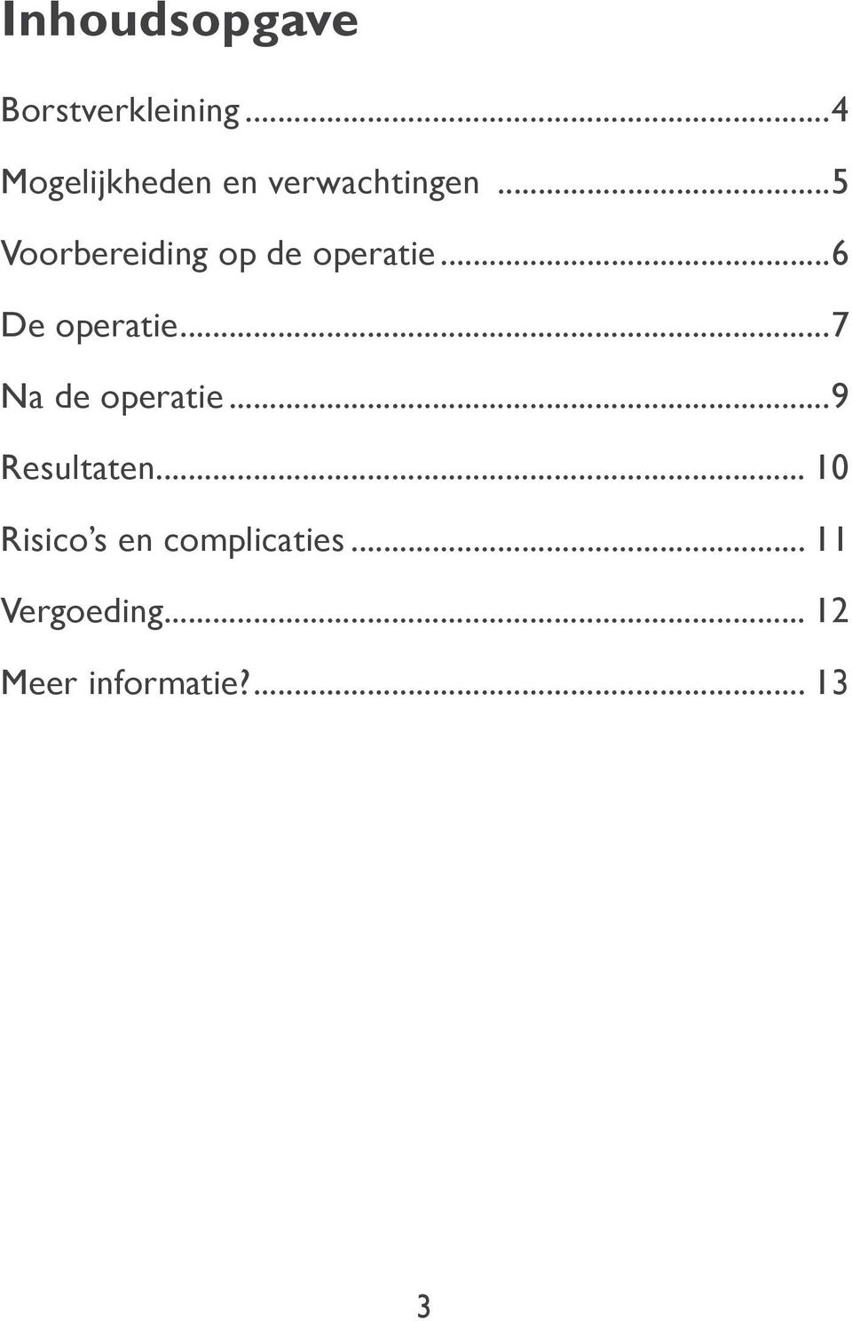 operatie 7 Na de operatie 9 Resultaten 10 Risico s