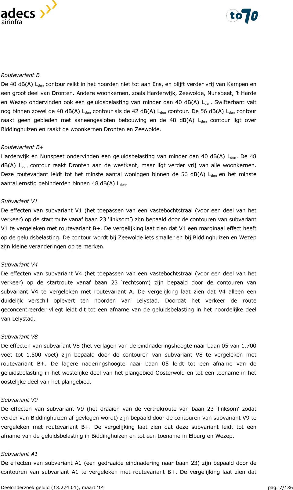 Swifterbant valt nog binnen zowel de 40 db(a) L den contour als de 42 db(a) L den contour.