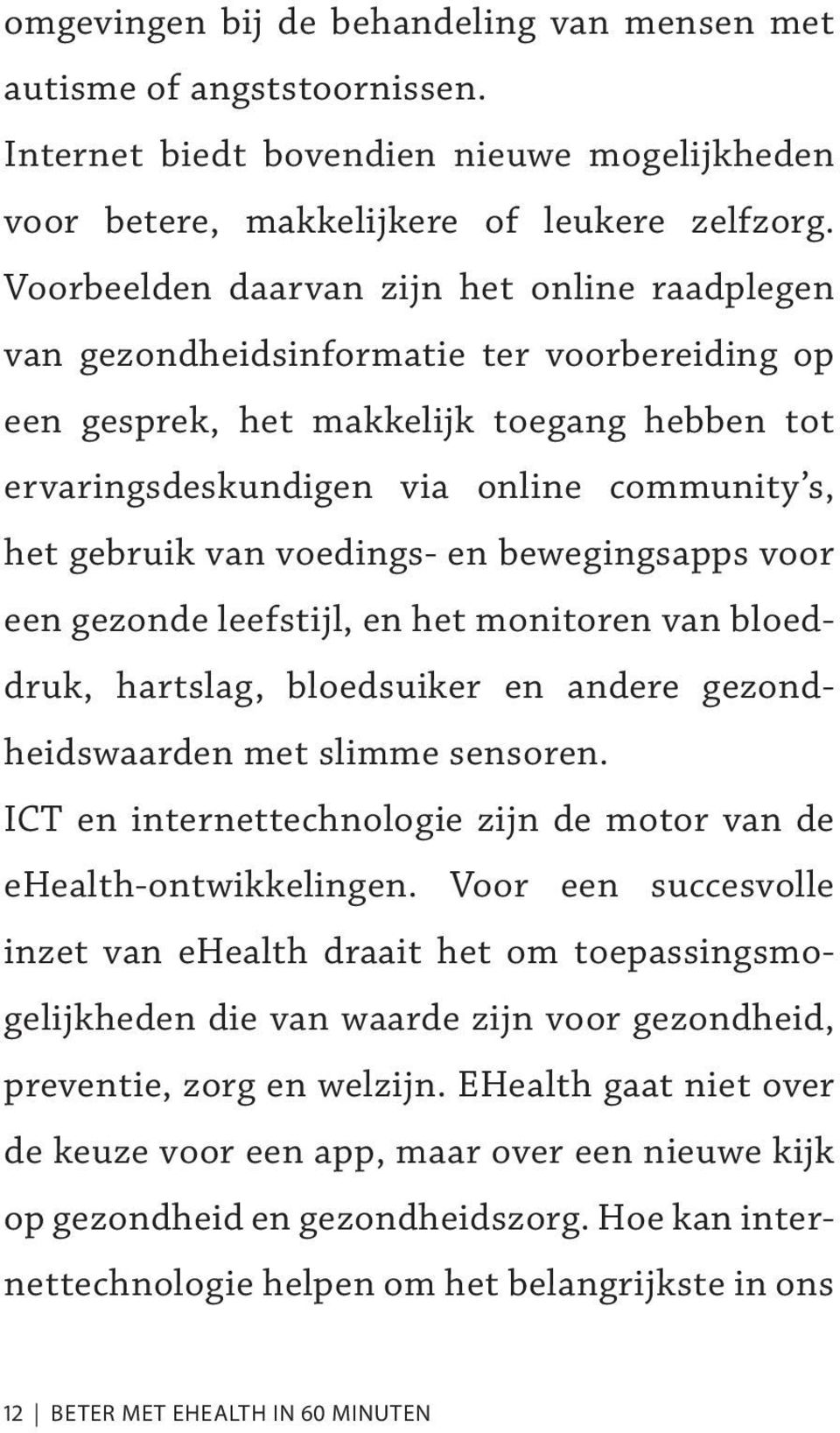 van voedings- en bewegingsapps voor een gezonde leefstijl, en het monitoren van bloeddruk, hartslag, bloedsuiker en andere gezondheidswaarden met slimme sensoren.