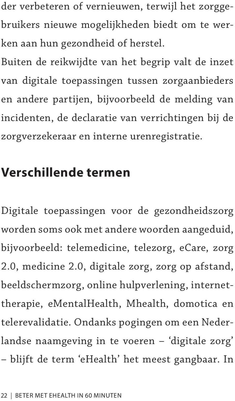 zorgverzekeraar en interne urenregistratie.