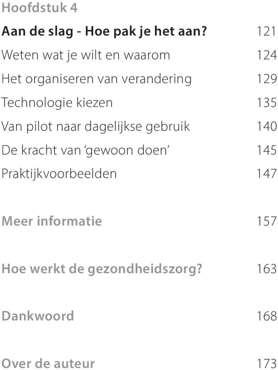 Technologie kiezen 135 Van pilot naar dagelijkse gebruik 140 De kracht van