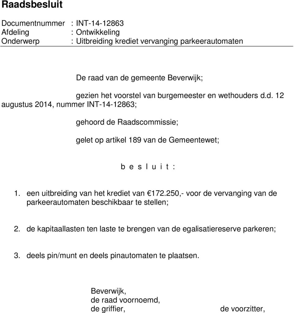 rs d.d. 12 augustus 2014, nummer INT-14-12863; gehoord de Raadscommissie; gelet op artikel 189 van de Gemeentewet; b e s l u i t : 1.