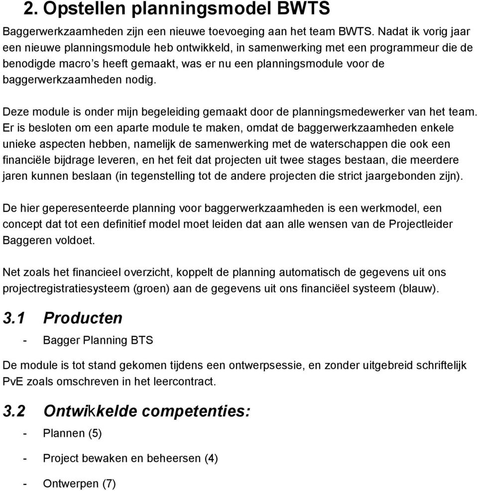 nodig. Deze module is onder mijn begeleiding gemaakt door de planningsmedewerker van het team.