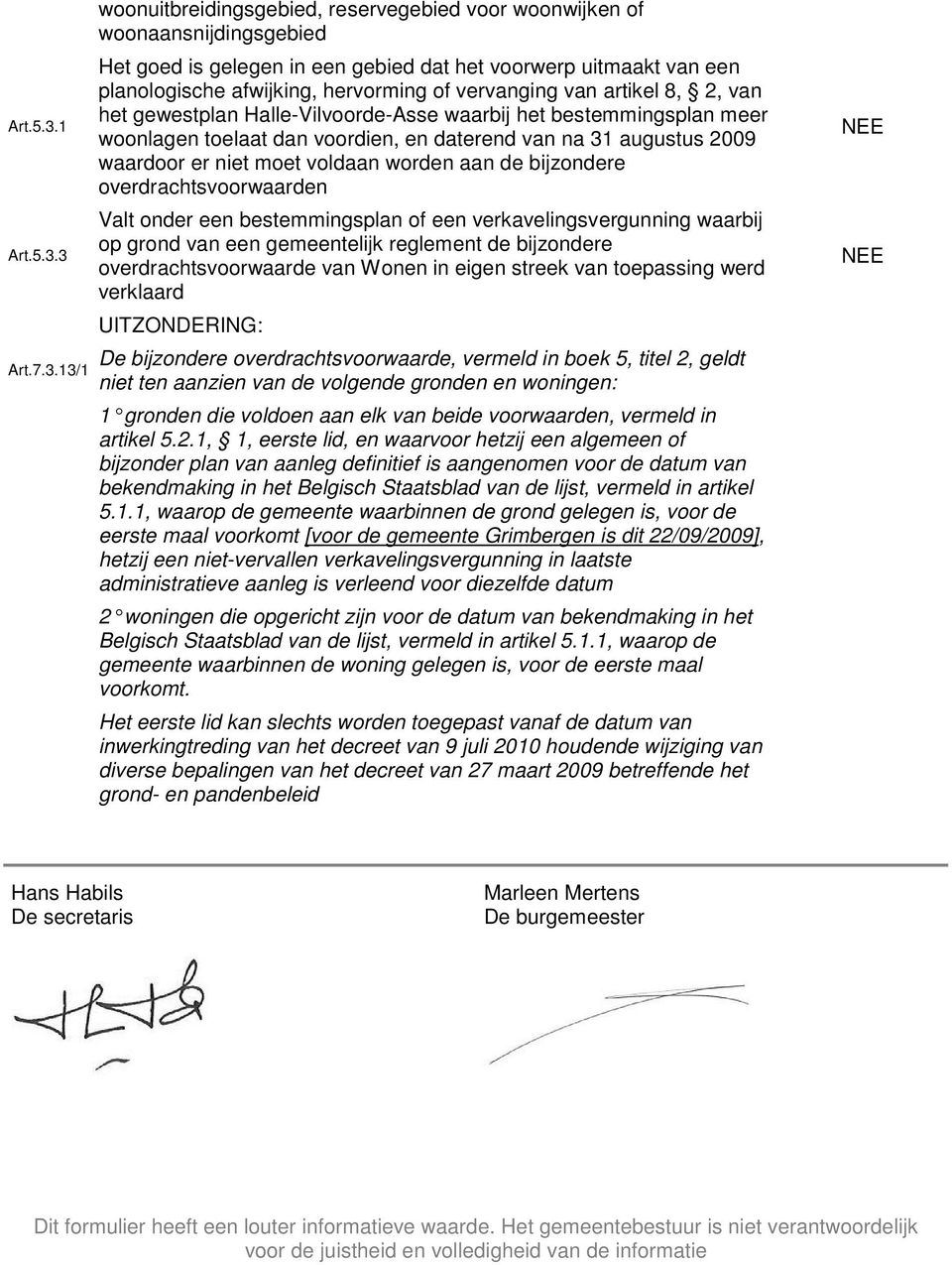 hervorming of vervanging van artikel 8, 2, van het gewestplan Halle-Vilvoorde-Asse waarbij het bestemmingsplan meer woonlagen toelaat dan voordien, en daterend van na 31 augustus 2009 waardoor er