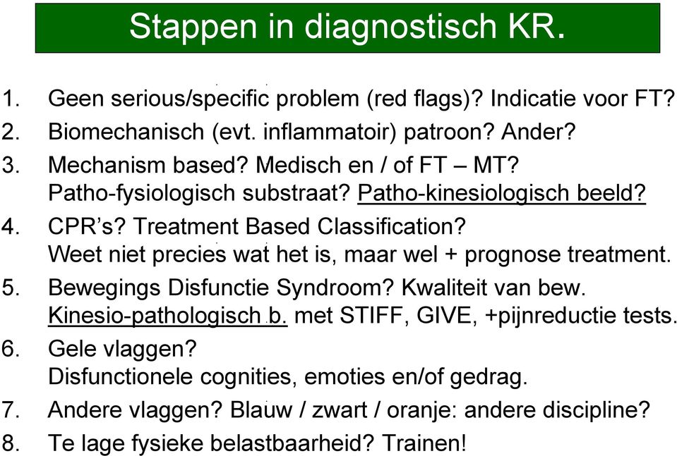 Weet niet precies wat het is, maar wel + prognose treatment. 5. Bewegings Disfunctie Syndroom? Kwaliteit van bew. Kinesio-pathologisch b.