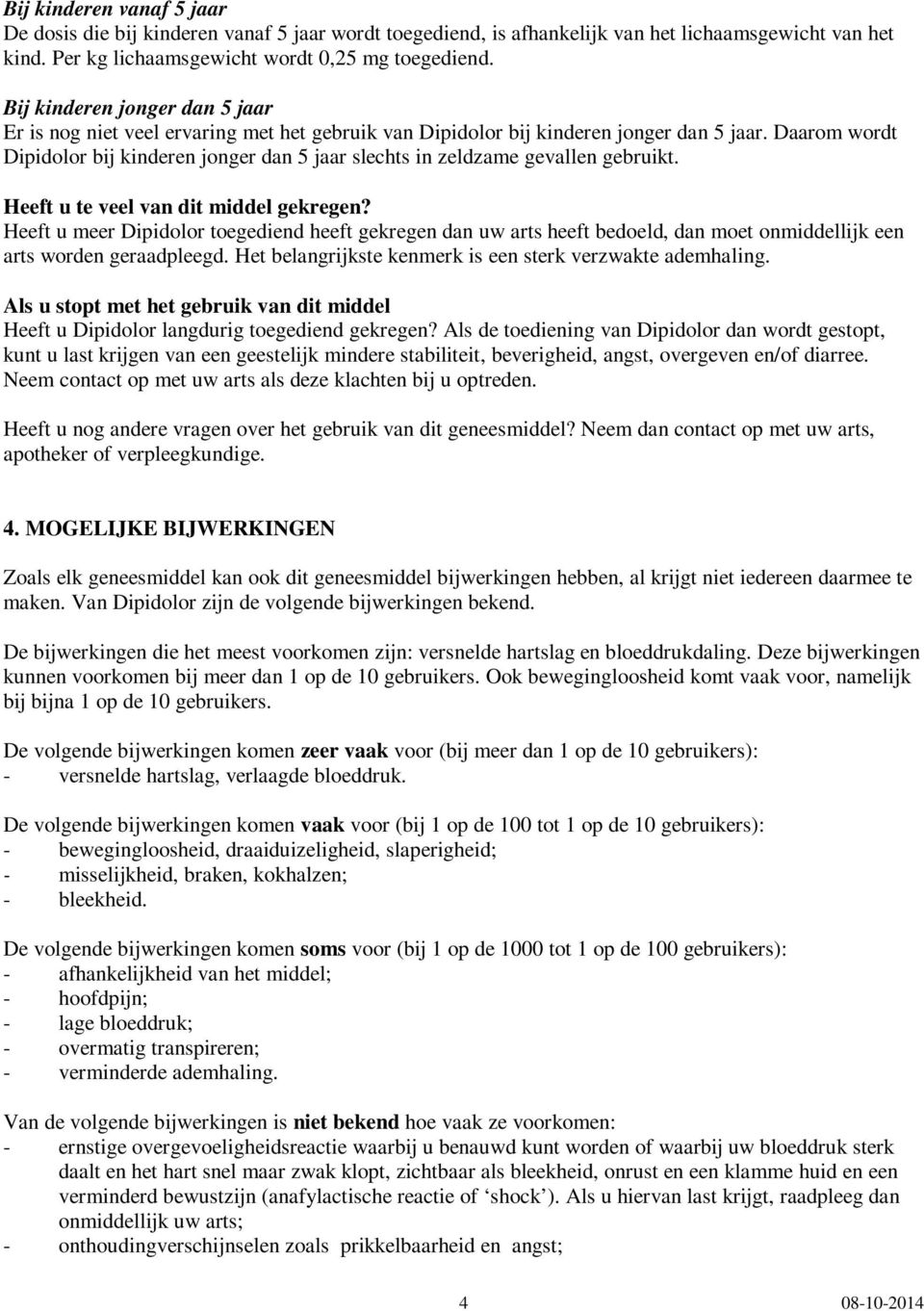 Daarom wordt Dipidolor bij kinderen jonger dan 5 jaar slechts in zeldzame gevallen gebruikt. Heeft u te veel van dit middel gekregen?