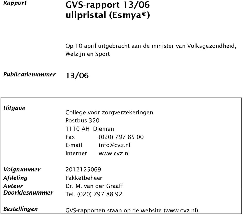 (020) 797 85 00 E-mail info@cvz.nl Internet www.cvz.nl Volgnummer 2012125069 Afdeling Pakketbeheer Auteur Dr.