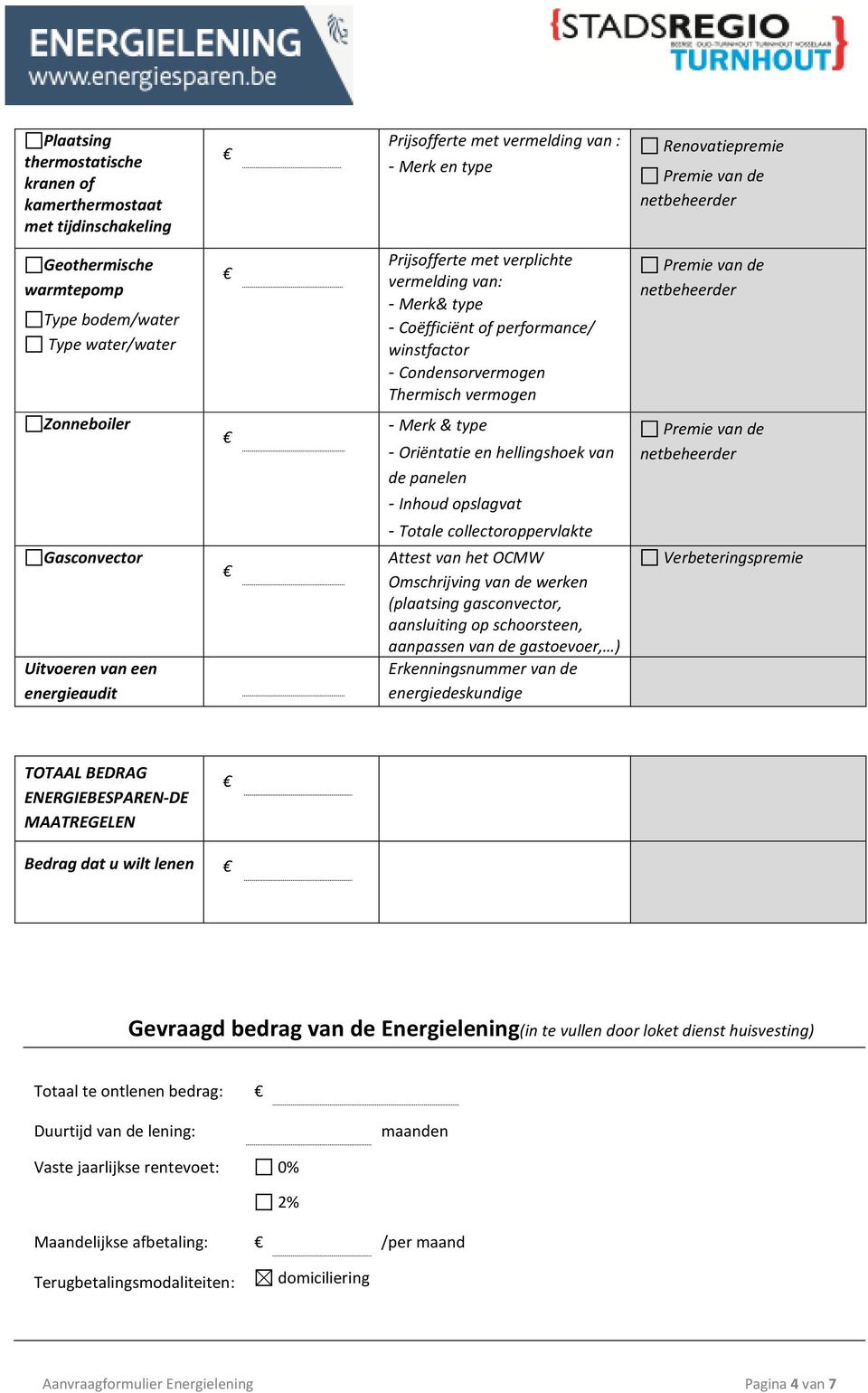 Inhoud opslagvat - Totale collectoroppervlakte Attest van het OCMW Omschrijving van de werken (plaatsing gasconvector, aansluiting op schoorsteen, aanpassen van de gastoevoer, ) Erkenningsnummer van