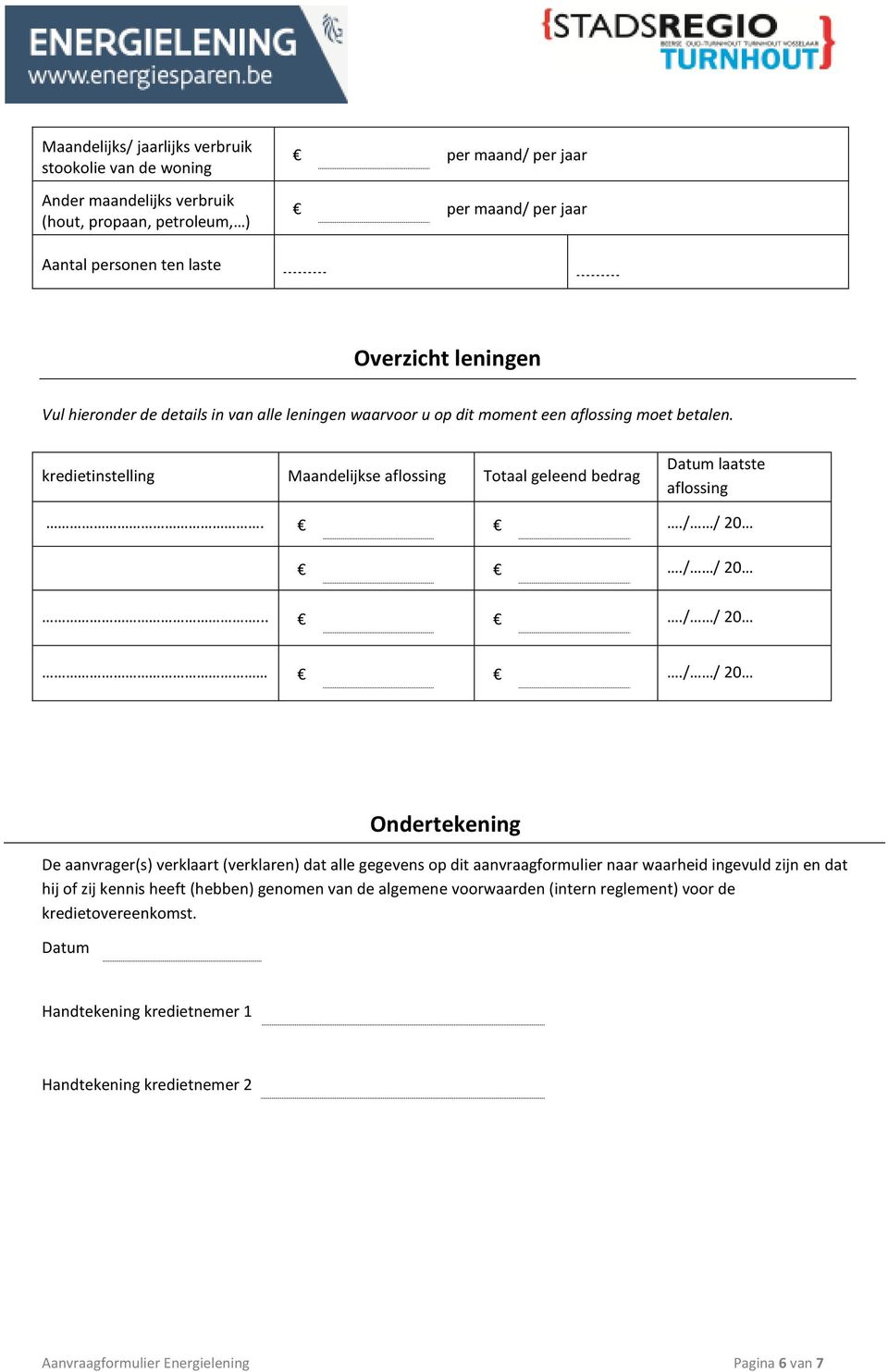 kredietinstelling Maandelijkse aflossing Totaal geleend bedrag Datum laatste aflossing../ / 20.