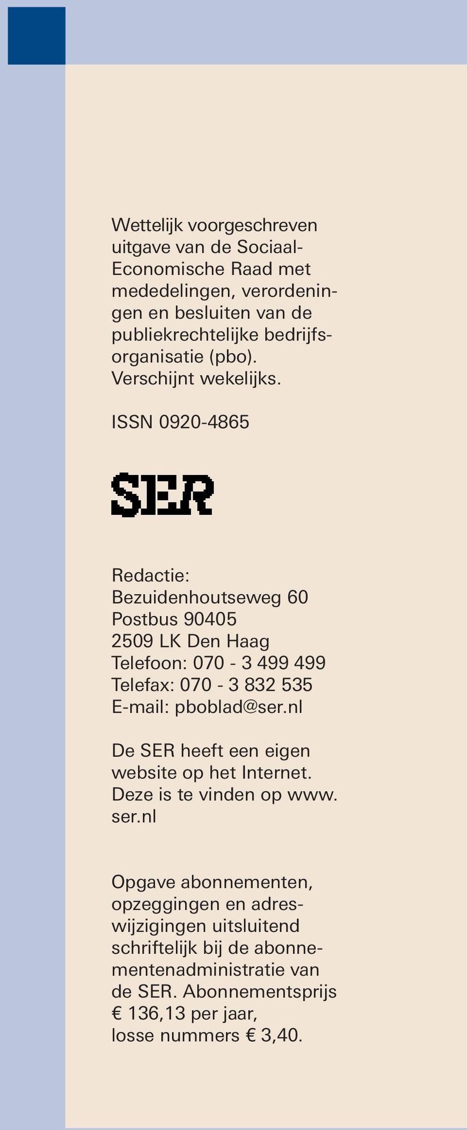 ISSN 0920-4865 Redactie: Bezuidenhoutseweg 60 Postbus 90405 2509 LK Den Haag Telefoon: 070-3 499 499 Telefax: 070-3 832 535 E-mail: pboblad@ser.