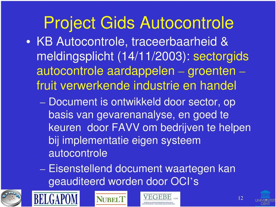 sector, op basis van gevarenanalyse, en goed te keuren door FAVV om bedrijven te helpen bij