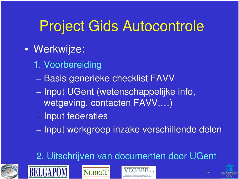 (wetenschappelijke info, wetgeving, contacten FAVV, ) Input