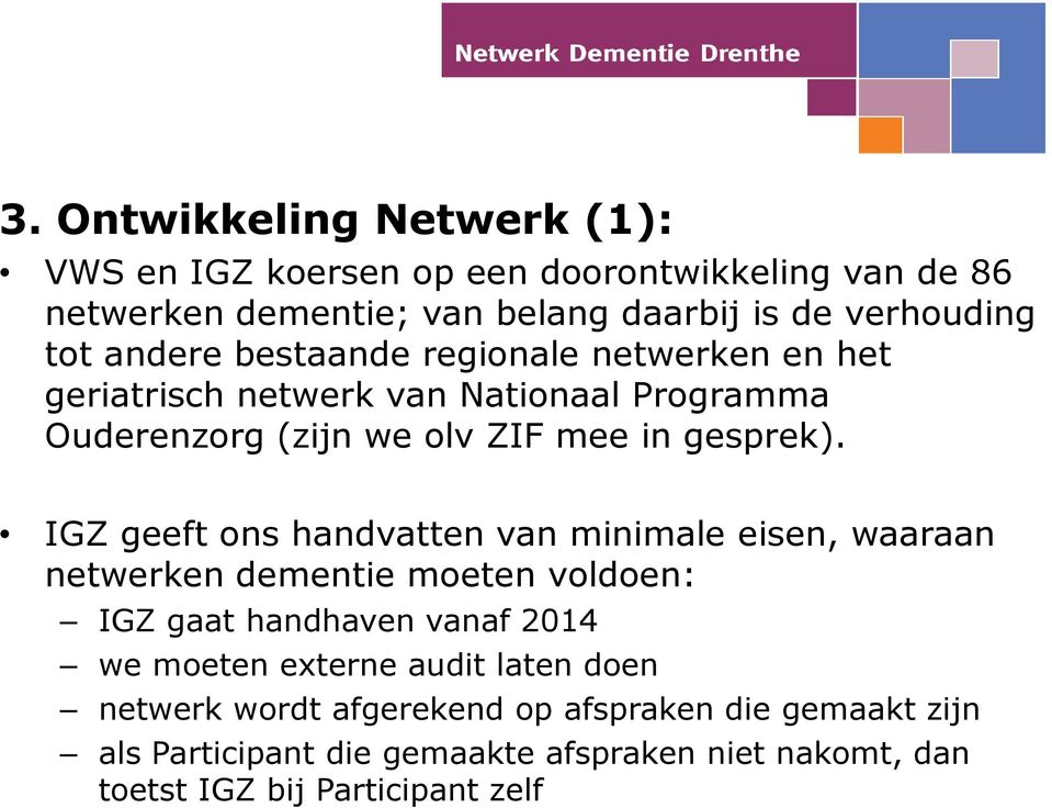 IGZ geeft ons handvatten van minimale eisen, waaraan netwerken dementie moeten voldoen: IGZ gaat handhaven vanaf 2014 we moeten externe audit