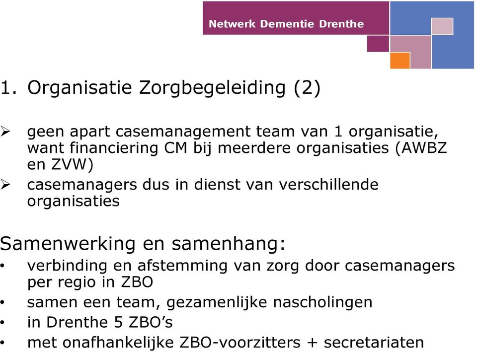 Samenwerking en samenhang: verbinding en afstemming van zorg door casemanagers per regio in ZBO samen
