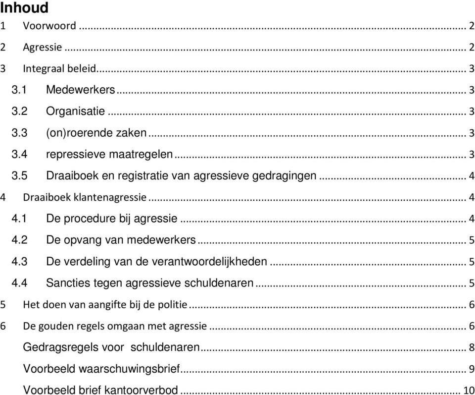 .. 5 4.3 De verdeling van de verantwoordelijkheden... 5 4.4 Sancties tegen agressieve schuldenaren... 5 5 Het doen van aangifte bij de politie.