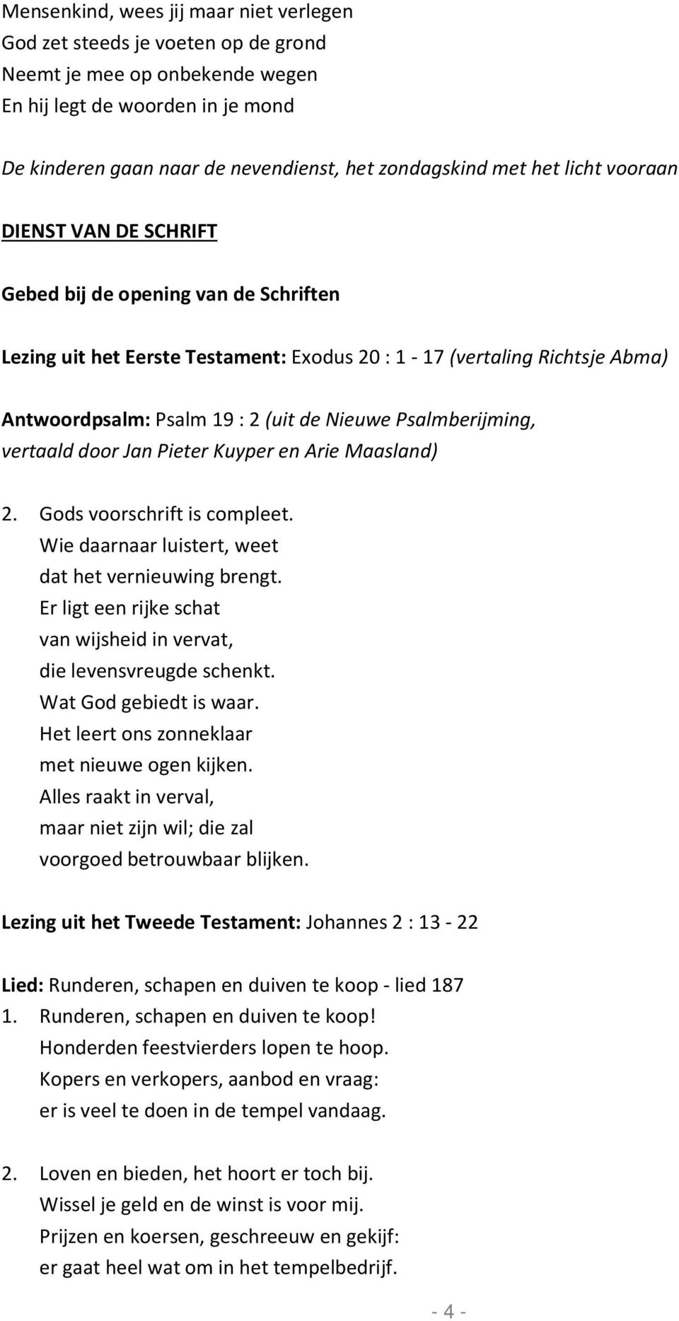 Nieuwe Psalmberijming, vertaald door Jan Pieter Kuyper en Arie Maasland) 2. Gods voorschrift is compleet. Wie daarnaar luistert, weet dat het vernieuwing brengt.