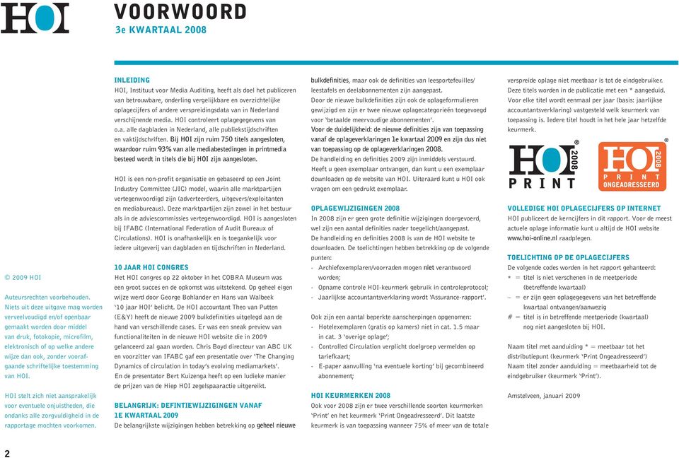 schriftelijke toestemming van HOI. HOI stelt zich niet aansprakelijk voor eventuele onjuistheden, die ondanks alle zorgvuldigheid in de rapportage mochten voorkomen.