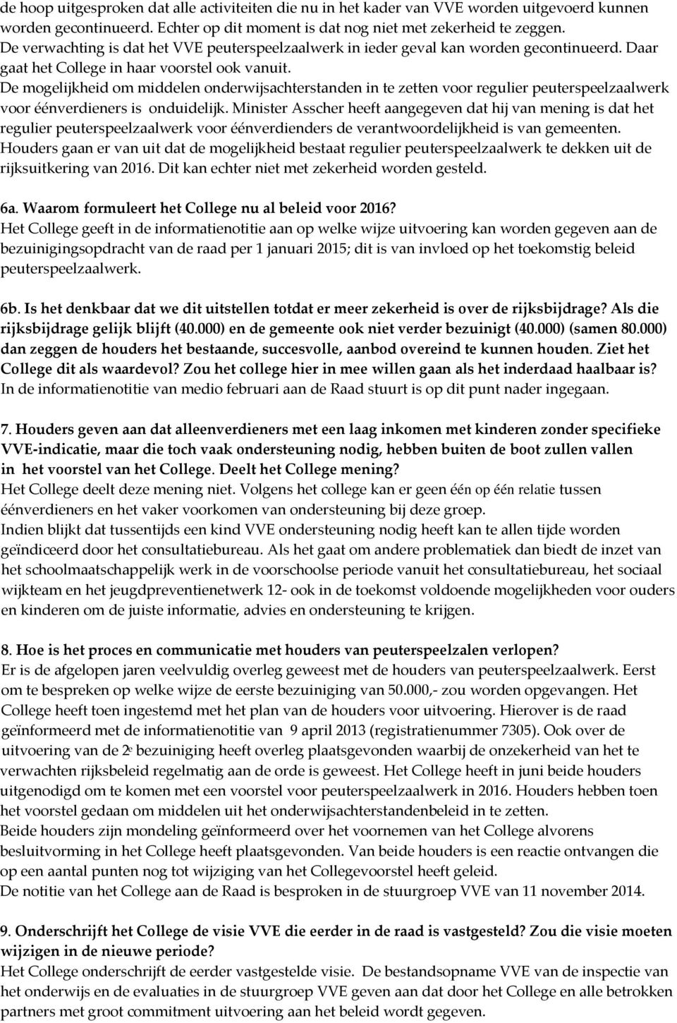 De mogelijkheid om middelen onderwijsachterstanden in te zetten voor regulier peuterspeelzaalwerk voor éénverdieners is onduidelijk.