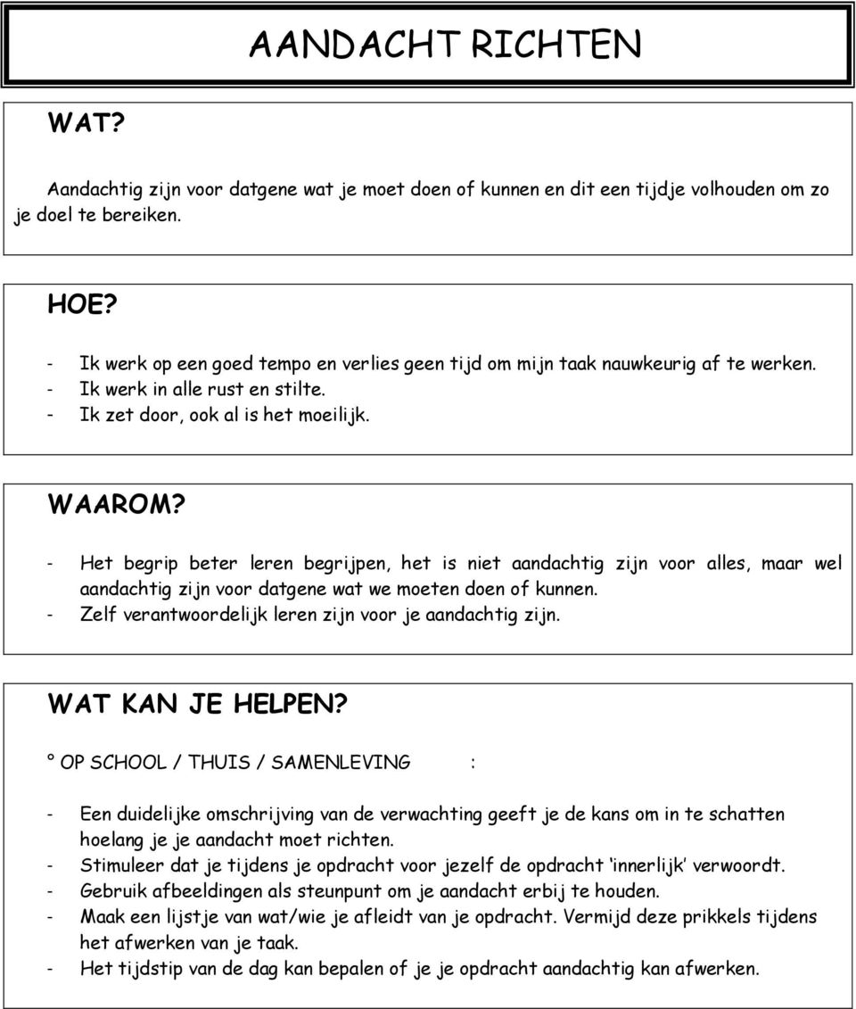 - Het begrip beter leren begrijpen, het is niet aandachtig zijn voor alles, maar wel aandachtig zijn voor datgene wat we moeten doen of kunnen.