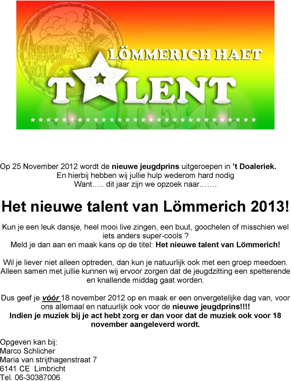 Meld je dan aan en maak kans op de titel: Het nieuwe talent van Lömmerich! Wil je liever niet alleen optreden, dan kun je natuurlijk ook met een groep meedoen.
