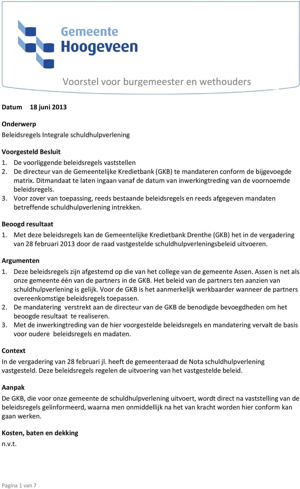 Voor zover van toepassing, reeds bestaande beleidsregels en reeds afgegeven mandaten betreffende schuldhulpverlening intrekken. Beoogd resultaat 1.